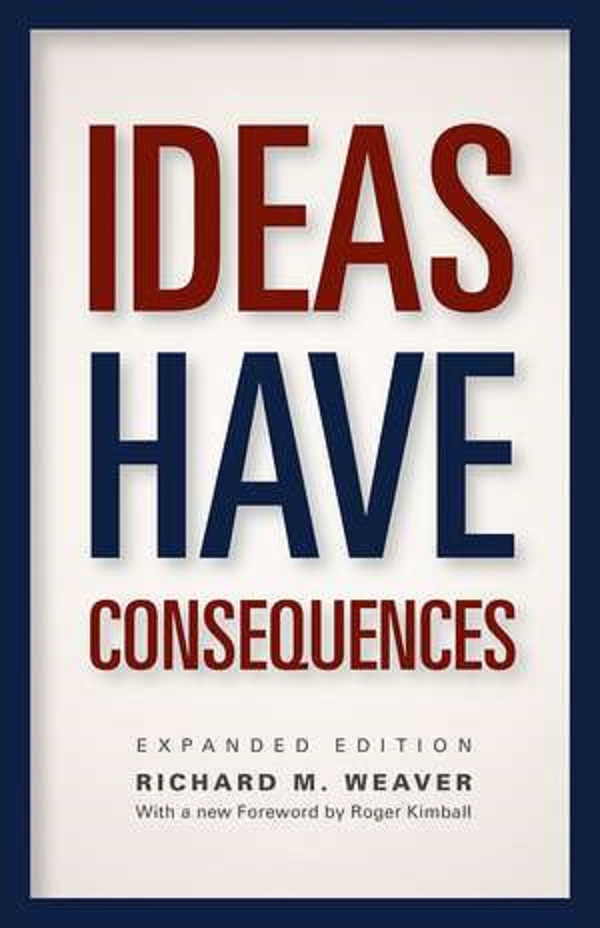 Ideas Have Consequences: Expanded Edition - Richard M. Weaver