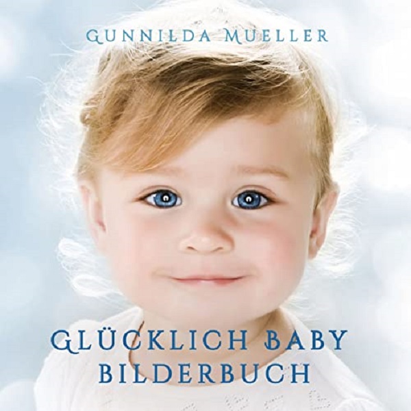 Glucklich Baby Bilderbuch - Gunnilda Mueller