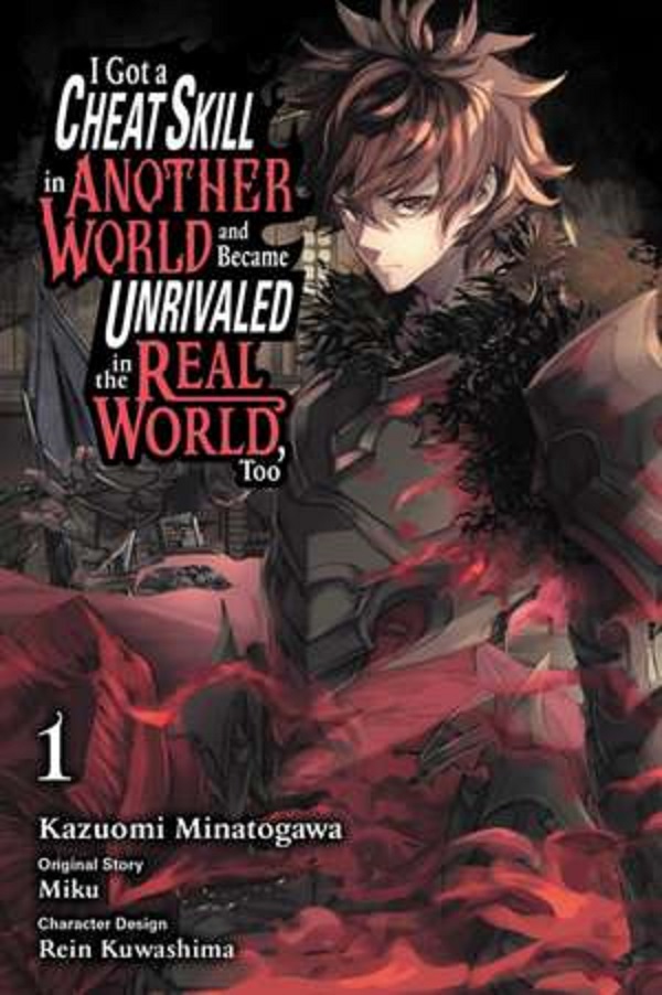 I Got a Cheat Skill in Another World and Became Unrivaled in The Real World Too Vol.1 - Kazuomi Minatogawa