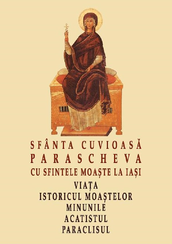 Sfanta Cuvioasa Parascheva cu sfintele moaste la Iasi. Viata, istoricul moastelor, minunile, acatistul, paraclisul