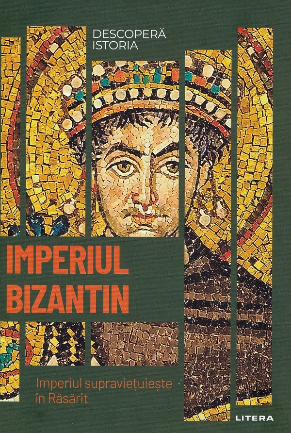 Descopera istoria. Imperiul Bizantin. Imperiul supravietuieste in Rasarit - David Hernandez de la Fuente
