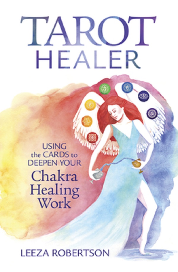 Tarot Healer: Using the Cards to Deepen Your Chakra Healing Work - Leeza Robertson