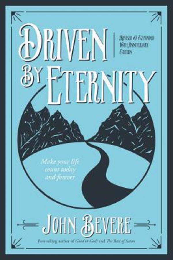 Driven by Eternity: Make Your Life Count Today and Forever - John Bevere