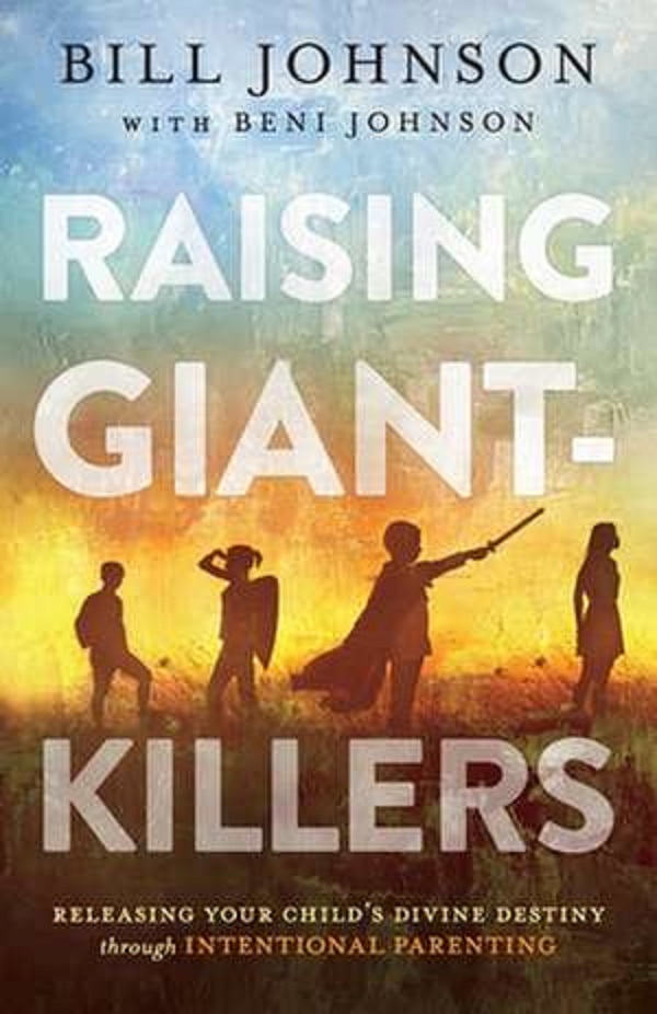 Raising Giant-Killers - Bill Johnson, Beni Johnson