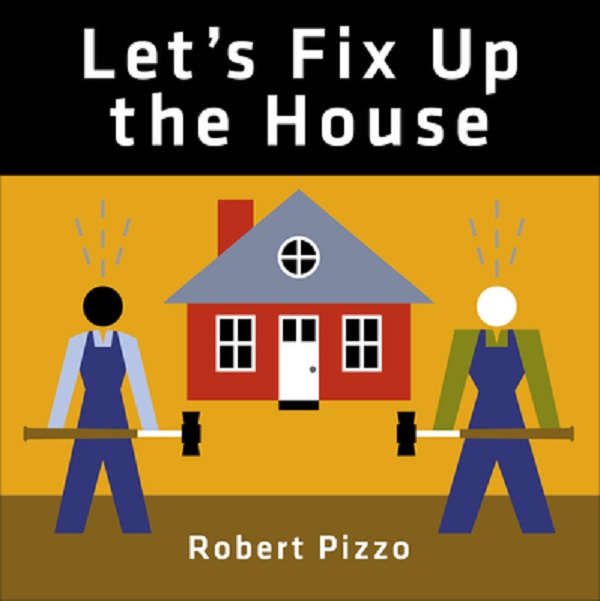 Let's Fix Up the House - Robert Pizzo