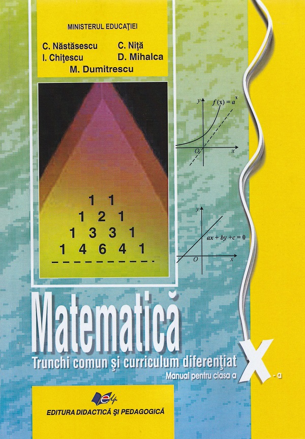 Matematica. Trunchi comun + curriculum diferentiat - Clasa 10 - Manual -  Constantin Nastasescu , Constantin Nita , Ion Chitescu , Dan Mihalca, Monica Dumitrescu
