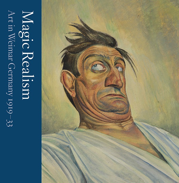 Magic Realism: Art in Weimar Germany 1919–33 - Matthew Gale, Katy Wan