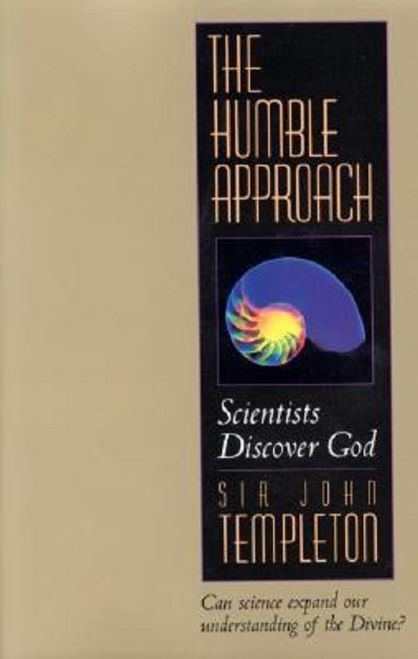 The Humble Approach: Scientists Discover God - John Marks Templeton