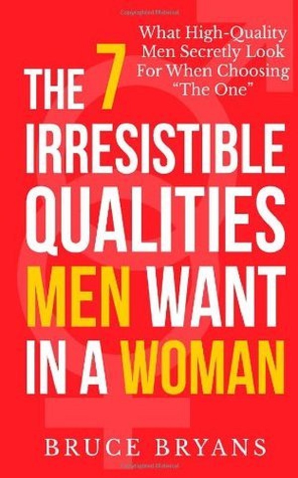 The 7 Irresistible Qualities Men Want In A Woman - Bruce Bryans
