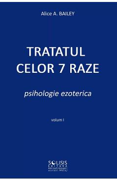 Poza produsului Tratatul celor 7 raze. Psihologie ezoterica Vol.1 - Alice A. Bailey