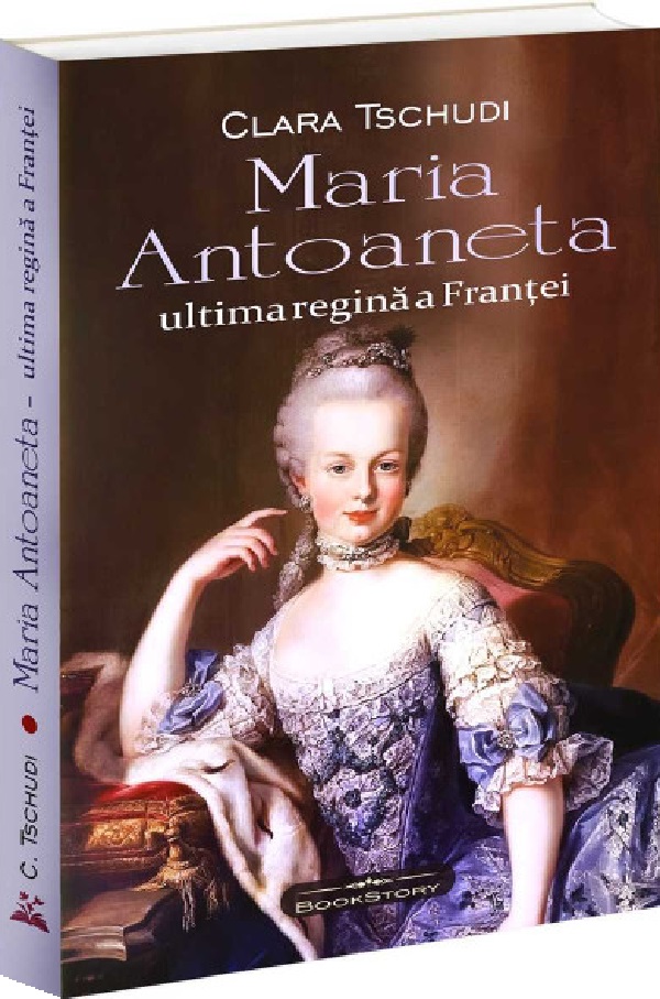 Maria Antoaneta. Ultima regina a Frantei - Clara Tschudi