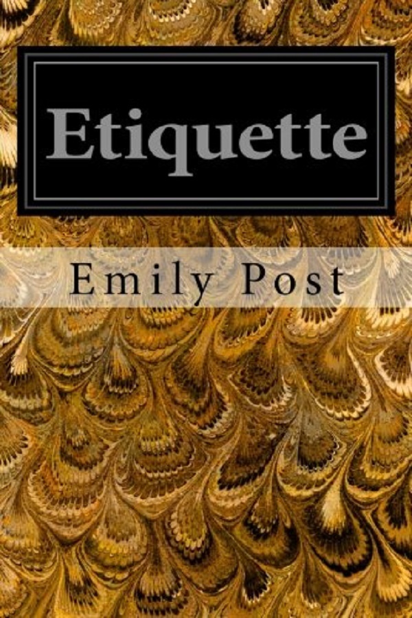 Etiquette: In Society, In Business, In Politics and at Home - Emily Post