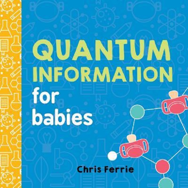 Quantum Information for Babies - Chris Ferrie