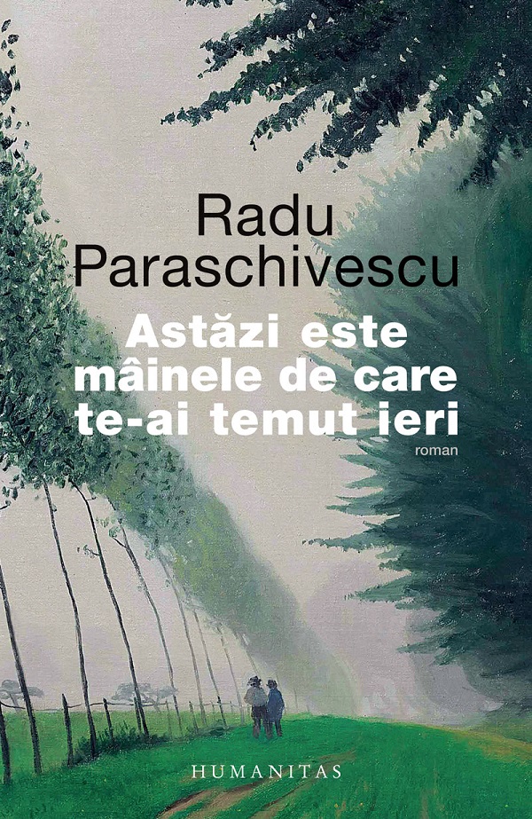 Astazi este mainele de care te-ai temut ieri - Radu Paraschivescu