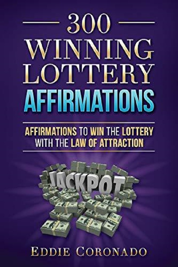 300 Winning Lottery Affirmations: Affirmations to Win the Lottery with the Law of Attraction - Eddie Coronado