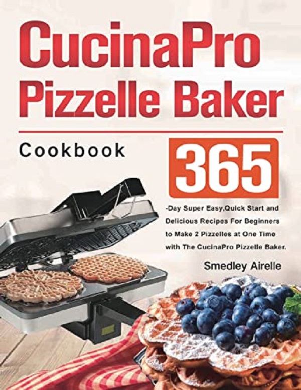 CucinaPro Pizzelle Baker Cookbook - Smedley Airelle