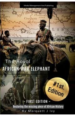 Coperta cărții 'The Royal African War Elephant: Restoring the missing piece of African History - Marquett Ivy'