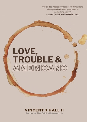 Coperta cărții 'Love, Trouble & Americano - Vincent J. Hall'