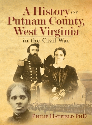 A History of Putnam County, West Virginia, in the Civil War - Philip Hatfield