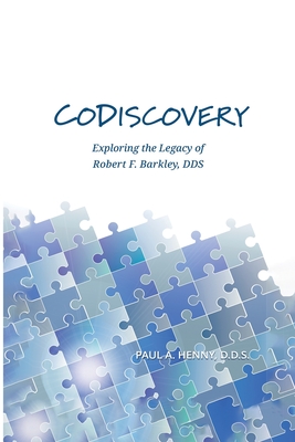 CoDiscovery: Exploring the Legacy of Robert F. Barkley, DDS - Paul A. Henny