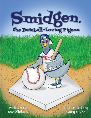 Smidgen, the Baseball-Loving Pigeon: Growing Up at a Stadium in the Bronx! - Sue Nichols