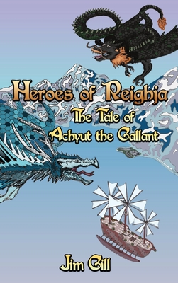 Heroes of Reighja: The Tale of Achyut the Gallant - Jim Gill