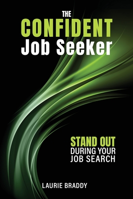Coperta cărții 'The Confident Job Seeker: Stand OUT During Your Job Search - Laurie Braddy'