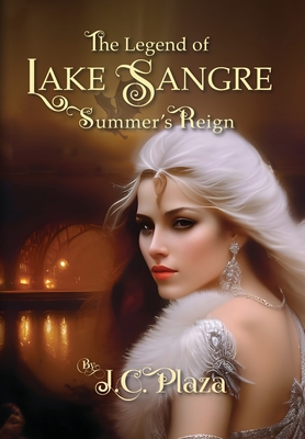The Legend of Lake Sangre: Summer's Reign - J. C. Plaza