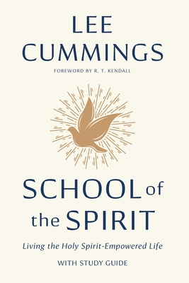School of the Spirit: Living the Holy Spirit-Empowered Life - Lee M. Cummings