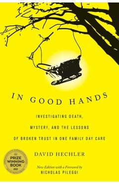 Coperta cărții 'In Good Hands: Investigating Death, Mystery, and the Lessons of Broken Trust in One Family Day Care - David Hechler'