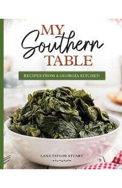 Coperta cărții 'My Southern Table: Recipes from a Georgia Kitchen - Lana Stuart'