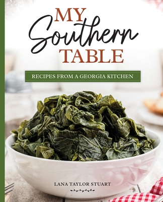 Coperta cărții 'My Southern Table: Recipes from a Georgia Kitchen - Lana Stuart'