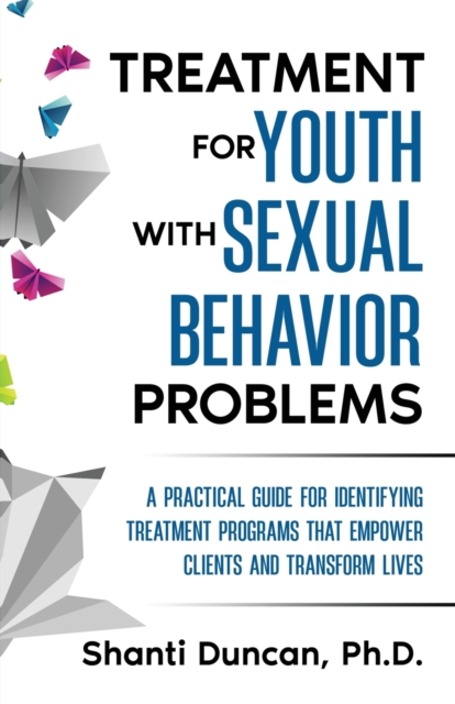 Treatment for Youth with Sexual Behavior Problems - Shanti Duncan