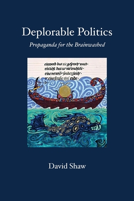 Deplorable Politics: Propaganda for the Brainwashed - David P. Shaw