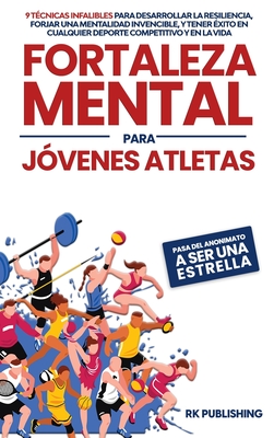 Coperta cărții 'Fortaleza Mental para Jóvenes Atletas: Pasa del ANONIMATO a ser una ESTRELLA; 9 técnicas infalibles para desarrollar la'