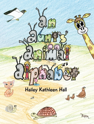An Aunt's Animal Alphabet - Hailey Kathleen Hall