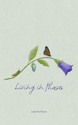 Living in Phases: A Poetry Collection - Leisly Roman