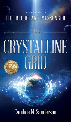 From the Reluctant Messenger: The Crystalline Grid - Candice M. Sanderson