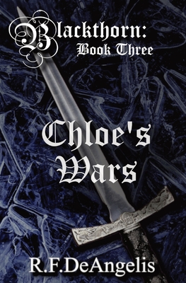 Chloe's Wars: Blackthorn: Book Three - R. F. Deangelis