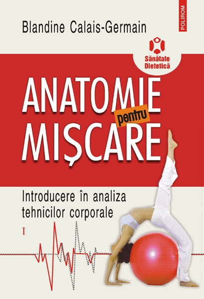 Coperta cărții 'Anatomie pentru miscare vol. 1: Introducere in analiza tehnicilor corporale - Blandine Calais-Germain'