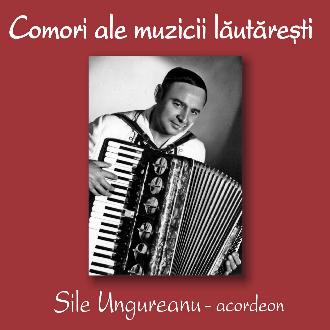 CD Sile Ungureanu - Acordeon -  Comori Ale Muzicii Lautaresti