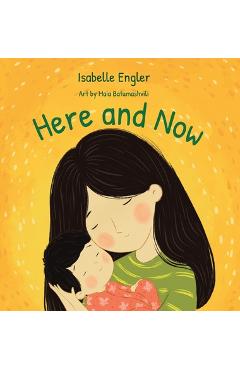 Coperta cărții 'Here and Now: A singable book celebrating motherhood and promoting parent/child bonding - Isabelle Engler'