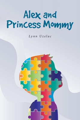 Alex and Princess Mommy - Lynn Uzelac
