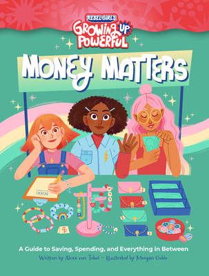Rebel Girls Money Matters: A Guide to Saving, Spending, and Everything in Between - Alexa Von Tobel