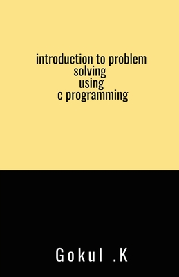 Coperta cărții 'introduction to problem solving using c programming - Gokul K.'