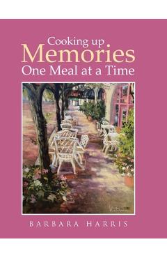 Coperta cărții 'Cooking up Memories One Meal at a Time - Barbara Harris'