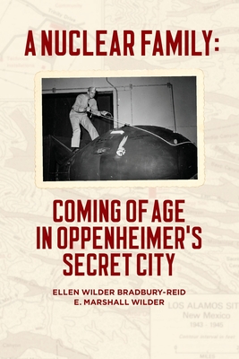 A Nuclear Family: Coming of Age in Oppenheimer's Secret City - E. Marshall Wilder