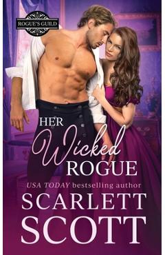 Coperta cărții 'Her Wicked Rogue: A Forbidden Royal Regency Romance - Scarlett Scott'