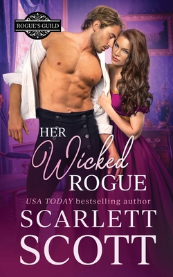 Her Wicked Rogue: A Forbidden Royal Regency Romance - Scarlett Scott