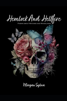 Hemlock And Hellfires: Poems About Witches And Woodlands - Morgan Sylvia
